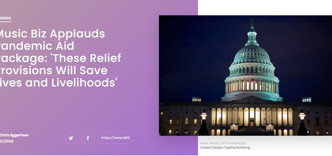 Billboard: Music Biz Applauds Pandemic Aid Package: ‘These Relief Provisions Will Save Lives and Livelihoods’